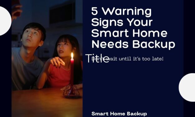 5 Warning Signs Your Smart Home Needs Backup Power