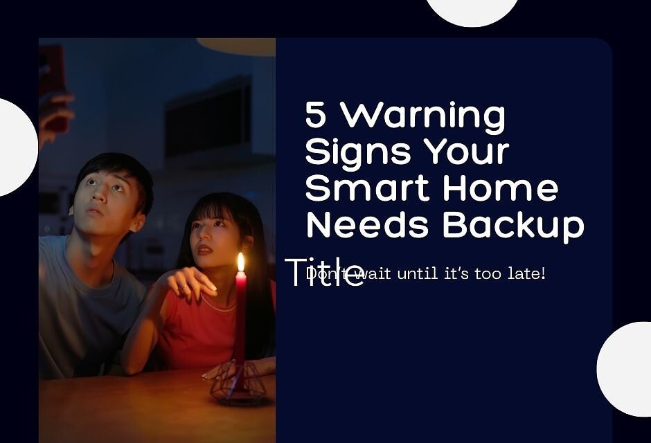 5 Warning Signs Your Smart Home Needs Backup Power
